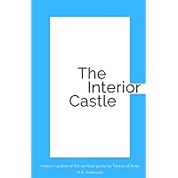 The Interior Castle: Modern update of the spiritual guide by Teresa of Ávila The Interior Castle: Modern update of the spiritual guide by Teresa of Ávila Paperback Kindle