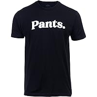 Pants. | Tee Shirt That Says Pants Silly Funny Humor T-Shirt for Men Women Funnt Graphic Saying Clothing