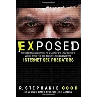 Exposed: The Harrowing Story of A Mother's Undercover Work With The FBI to Save Children From Internet Sex Predators Exposed: The Harrowing Story of A Mother's Undercover Work With The FBI to Save Children From Internet Sex Predators Hardcover Kindle Paperback