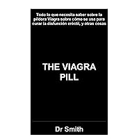 THE VIAGRA PILL: Todo lo que necesita saber sobre la píldora Viagra sobre cómo se usa para curar la disfunción eréctil, y otras cosas (Spanish Edition)