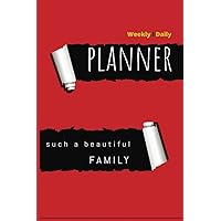 WEEKLY & DAILY PLANNER: FOR SUCH A BEAUTIFUL FAMILY to plan ahead for the new 365 days WEEKLY & DAILY PLANNER: FOR SUCH A BEAUTIFUL FAMILY to plan ahead for the new 365 days Paperback