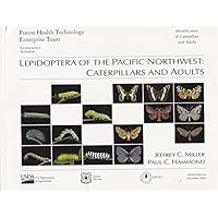 Lepidoptera of the Pacific Northwest: Caterpillars and Adults (Forest Health Technology Team) Lepidoptera of the Pacific Northwest: Caterpillars and Adults (Forest Health Technology Team) Paperback