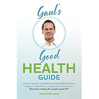 Gaul's Good Health Guide: How to maintain a healthy and active lifestyle without relying on painkillers or repeat visits to the doctor