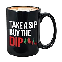 Stock Trader Coffee Mug 15 oz, Take A Sip Buy The Dip Funny Investment Gift for Market Traders Brokers Fund Financial Adviser Investor, Black