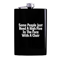 Some People Just Need A High Five In The Face With A Chair - Drinking Alcohol 8oz Hip Flask