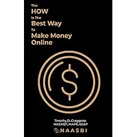 The HOW is the Best Way to Make Money Online: The Small Business Owner's Guide to Systematic Business Growth The HOW is the Best Way to Make Money Online: The Small Business Owner's Guide to Systematic Business Growth Paperback Kindle