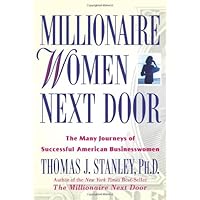 Millionaire Women Next Door: The Many Journeys of Successful American Businesswomen Millionaire Women Next Door: The Many Journeys of Successful American Businesswomen Hardcover Kindle Paperback