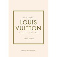Little Book of Louis Vuitton: The Story of the Iconic Fashion House (Little Books of Fashion, 9) Little Book of Louis Vuitton: The Story of the Iconic Fashion House (Little Books of Fashion, 9)