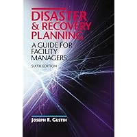 Disaster and Recovery Planning: A Guide for Facility Managers, Sixth Edition Disaster and Recovery Planning: A Guide for Facility Managers, Sixth Edition Hardcover