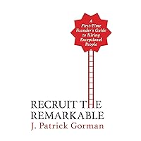 Recruit the Remarkable: A First-Time Founder's Guide to Hiring Exceptional People Recruit the Remarkable: A First-Time Founder's Guide to Hiring Exceptional People Paperback Kindle Hardcover