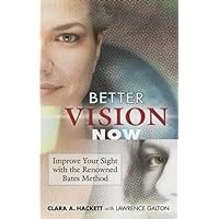 Better Vision Now: Improve Your Sight with the Renowned Bates Method Better Vision Now: Improve Your Sight with the Renowned Bates Method Paperback Kindle