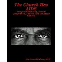The Church Has AIDS: Essays on Sexuality, Sexual Orientation, Taboos, and the Black Church The Church Has AIDS: Essays on Sexuality, Sexual Orientation, Taboos, and the Black Church Paperback
