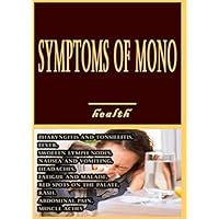 Symptoms of Mono: Pharyngitis and Tonsillitis, Fever, Swollen Lymph Nodes, Nausea and Vomiting, Headaches, Fatigue and Malaise, Red Spots On The Palate, Rash, Abdominal Pain, Muscle Aches