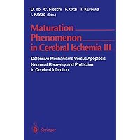 Maturation Phenomenon in Cerebral Ischemia III: Defensive Mechanisms Versus Apoptosis Neuronal Recovery and Protection in Cerebral Infarction Maturation Phenomenon in Cerebral Ischemia III: Defensive Mechanisms Versus Apoptosis Neuronal Recovery and Protection in Cerebral Infarction Kindle Paperback