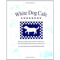 White Dog Cafe Cookbook: Multicultural Recipes And Tales Of Advenutre From Philadelphia's Revolutionary Restaurant White Dog Cafe Cookbook: Multicultural Recipes And Tales Of Advenutre From Philadelphia's Revolutionary Restaurant Hardcover Paperback