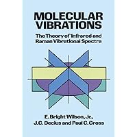 Molecular Vibrations: The Theory of Infrared and Raman Vibrational Spectra (Dover Books on Chemistry) Molecular Vibrations: The Theory of Infrared and Raman Vibrational Spectra (Dover Books on Chemistry) Paperback Kindle Hardcover