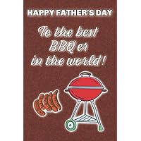 Happy Father's Day to the Best BBQ'er in the World!: Funny Father's Day Gift Notebook, Great Greeting Card Alternative for Dad