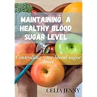 MAINTAINING A HEALTHY BLOOD SUGAR LEVEL: SIMPLE TIPS TO MAINTAIN A HEALTHY BLOOD SUGAR LEVEL MAINTAINING A HEALTHY BLOOD SUGAR LEVEL: SIMPLE TIPS TO MAINTAIN A HEALTHY BLOOD SUGAR LEVEL Kindle Paperback