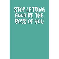 STOP LETTING FOOD BE THE BOSS OF YOU: Keto Diet Journal