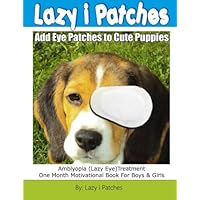 Add Lazy Eye Patches To Cute Puppies: Amblyopia (Lazy Eye) One Month Motivational Book For Boys & Girls