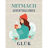 Mitmach Adventskalender Glück: | 24 inspirierende Themen | schöne Zitate | Entspannung | glücklicher werden | Vorlagen zum Ausfüllen | (German Edition)