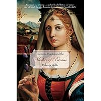 Lucrezia Borgia and the Mother of Poisons Lucrezia Borgia and the Mother of Poisons Paperback Hardcover