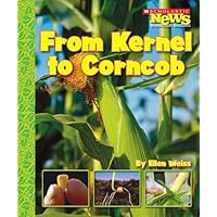 From Kernel to Corncob (Scholastic News Nonfiction Readers: How Things Grow) From Kernel to Corncob (Scholastic News Nonfiction Readers: How Things Grow) Paperback Library Binding