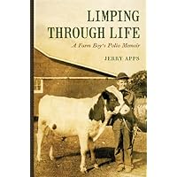 Limping through Life: A Farm Boy’s Polio Memoir Limping through Life: A Farm Boy’s Polio Memoir Hardcover Kindle