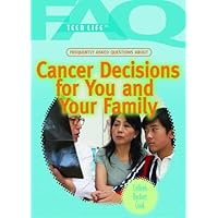 Frequently Asked Questions About Cancer Decisions for You and Your Family (FAQ: Teen Life) Frequently Asked Questions About Cancer Decisions for You and Your Family (FAQ: Teen Life) Library Binding