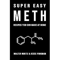 Super Easy Meth Recipes You Can Make At Home: Inappropriate, outrageously funny joke notebook disguised as a real 6”x9” paperback - fool your friends with this awesome gift!