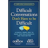 Difficult Conversations Don't Have to Be Difficult: A Simple, Smart Way to Make Your Relationships and Team Better (Jon Gordon) Difficult Conversations Don't Have to Be Difficult: A Simple, Smart Way to Make Your Relationships and Team Better (Jon Gordon) Kindle Hardcover