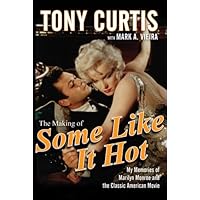 The Making of Some Like It Hot: My Memories of Marilyn Monroe and the Classic American Movie The Making of Some Like It Hot: My Memories of Marilyn Monroe and the Classic American Movie Paperback Kindle Audible Audiobook Hardcover Audio CD Digital