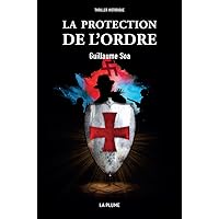 La Protection de l'Ordre (roman thriller historique) (French Edition) La Protection de l'Ordre (roman thriller historique) (French Edition) Kindle Paperback