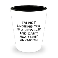 Cool Jeweler Gifts, I'm Not Ignoring You. I'm a Jeweler and Can't Hear!, Jeweler Shot Glass From Friends, Gifts For Colleagues, Jewelry, Rings, Necklaces, Bracelets, Earrings, Watches, Engagement