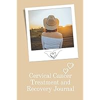 Cervical Cancer Treatment and Recovery Journal: Your Companion in Recording Your Medical, Physical and Psychological Journey Resulting from a Cervical Cancer Diagnosis. Cervical Cancer Treatment and Recovery Journal: Your Companion in Recording Your Medical, Physical and Psychological Journey Resulting from a Cervical Cancer Diagnosis. Hardcover Paperback