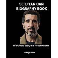 SERJ TANKIAN BIOGRAPHY BOOK: The Untold Story of a Rebel Melody SERJ TANKIAN BIOGRAPHY BOOK: The Untold Story of a Rebel Melody Kindle Paperback