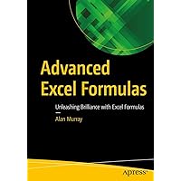 Advanced Excel Formulas: Unleashing Brilliance with Excel Formulas Advanced Excel Formulas: Unleashing Brilliance with Excel Formulas Paperback Kindle
