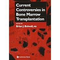 Current Controversies in Bone Marrow Transplantation (Current Clinical Oncology) Current Controversies in Bone Marrow Transplantation (Current Clinical Oncology) Kindle Hardcover Paperback
