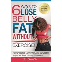 6 Ways to Lose Belly Fat Without Exercise! 6 Ways to Lose Belly Fat Without Exercise! Paperback Kindle