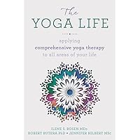 The Yoga Life: Applying Comprehensive Yoga Therapy to All Areas of Your Life The Yoga Life: Applying Comprehensive Yoga Therapy to All Areas of Your Life Paperback Kindle