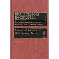 Brain Tumors in Children: Principles of Diagnosis and Treatment, 2ND Ed by Cohen (January 07,1994)