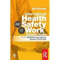 International Health & Safety at Work Revision Guide: for the NEBOSH International General Certificate International Health & Safety at Work Revision Guide: for the NEBOSH International General Certificate Paperback
