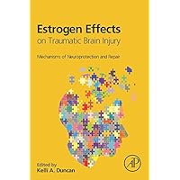 Estrogen Effects on Traumatic Brain Injury: Mechanisms of Neuroprotection and Repair Estrogen Effects on Traumatic Brain Injury: Mechanisms of Neuroprotection and Repair Kindle Hardcover