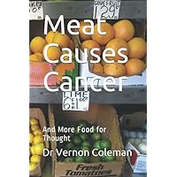 Meat Causes Cancer: And More Food for Thought Meat Causes Cancer: And More Food for Thought Paperback Kindle