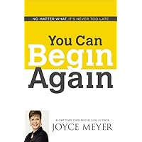 You Can Begin Again: No Matter What, It's Never Too Late You Can Begin Again: No Matter What, It's Never Too Late Paperback Audible Audiobook Kindle Hardcover Audio CD