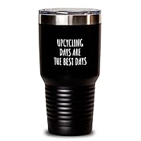 Funny Upcycling Tumbler Days Are The Best Days Gift Idea For Hobby Lover Fan Quote Inspirational Gag Insulated Cup With Lid Black 30 Oz