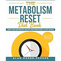 The Metabolism Reset Diet Book: Reset Your Metabolism and Get Your Dream Body in Just 30 Days incl. 30 Days Weight Loss Challenge The Metabolism Reset Diet Book: Reset Your Metabolism and Get Your Dream Body in Just 30 Days incl. 30 Days Weight Loss Challenge Paperback