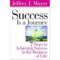 Success Is a Journey: 7 Steps to Achieving Success in the Business of Life Success Is a Journey: 7 Steps to Achieving Success in the Business of Life Hardcover Paperback