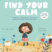 Find Your Calm: A Mindful Approach To Relieve Anxiety And Grow Your Bravery (Growing Heart & Minds) Find Your Calm: A Mindful Approach To Relieve Anxiety And Grow Your Bravery (Growing Heart & Minds) Paperback Kindle Hardcover