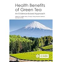 Health Benefits of Green Tea: An Evidence-based Approach Health Benefits of Green Tea: An Evidence-based Approach Kindle Hardcover